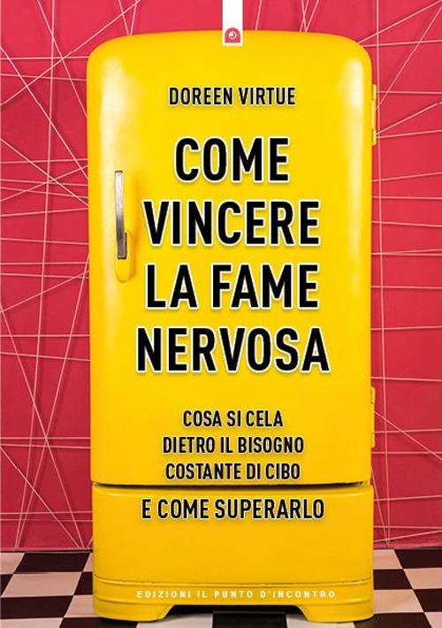 Come vincere la fame nervosa. Cosa si cela dietro il bisogno costante di cibo e come superarlo - Doreen Virtue - ebook