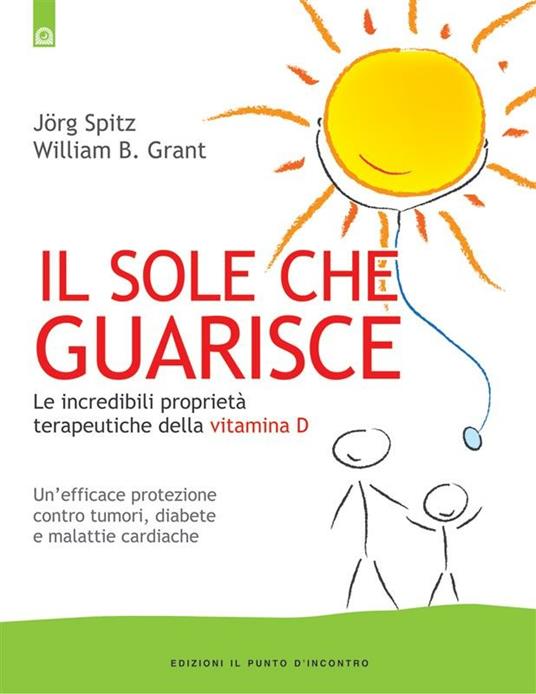 Il sole che guarisce. Le incredibili proprietà terapeutiche della vitamina D - William B. Grant,Jörg Spitz,L. Bortot - ebook