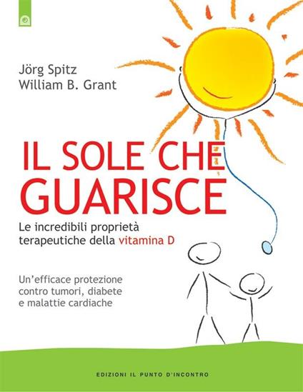Il sole che guarisce. Le incredibili proprietà terapeutiche della vitamina D - William B. Grant,Jörg Spitz,L. Bortot - ebook