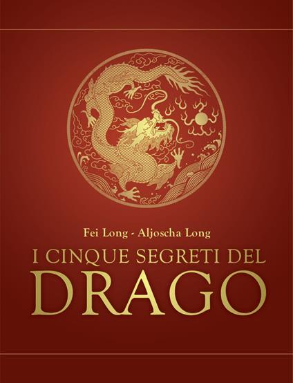 I cinque segreti del drago - Aljoscha Long,Fei Long,L. Bortot - ebook