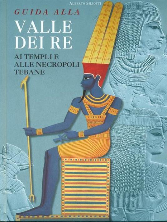 Guida alla Valle dei Re. Ai templi e alle necropoli tebane. Ediz. illustrata - Alberto Siliotti - copertina