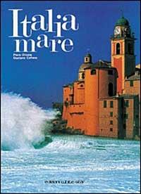 Italia mare. Ediz. illustrata - Gaetano Cafiero,Piero Ottone - copertina