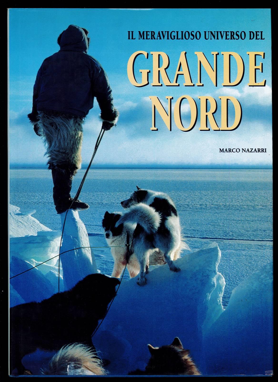 Il meraviglioso universo del grande nord. Ediz. illustrata