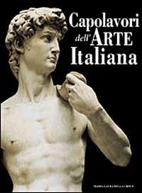 Capolavori dell'arte italiana. Ediz. illustrata - M. Laura Della Croce - copertina