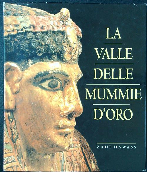 La valle delle mummie d'oro. Ediz. illustrata