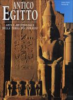Antico Egitto. Arte e archeologia della terra dei faraoni. Ediz. illustrata