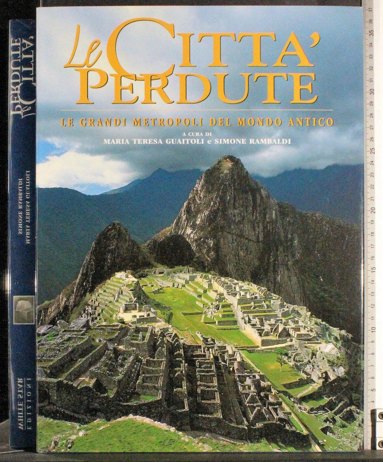 Le città perdute. Le grandi metropoli del mondo antico. Ediz. illustrata