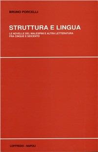 Struttura e lingua. Le novelle del Malespini e altra letteratura fra Cinque e Seicento - Bruno Porcelli - copertina