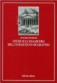 Studi sull'esametro del Cynegeticon di Grattio - Crescenzo Formicola - copertina