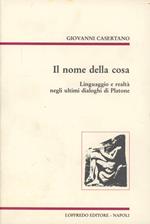 Il nome della cosa. Linguaggio e realtà negli ultimi dialoghi di Platone
