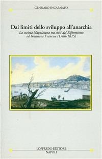 Dai limiti dello sviluppo all'anarchia. La società napoletana tra crisi del riformismo ed invasione francese - Gennaro Incarnato - copertina