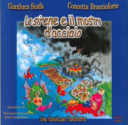 Le sirene e il mostro d'acciaio - Gianluca Scafa,Concetta Baccioforte - copertina