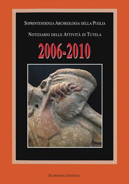 Notiziario delle attività di tutela 2006-2010 soprintendenza archeologica della Puglia - copertina