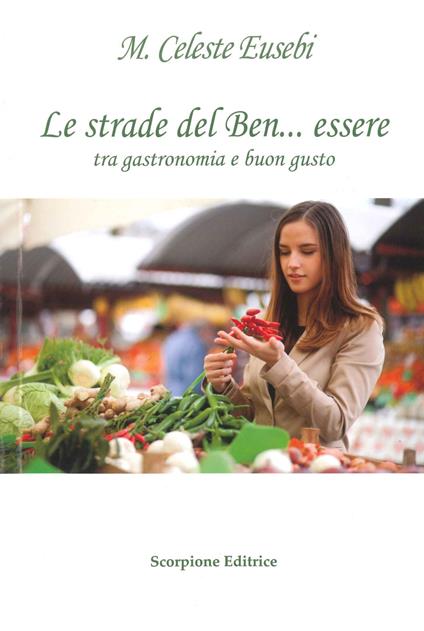 Le strade del ben-essere tra gastronomia e buon gusto - Maria Celeste Eusebi - copertina