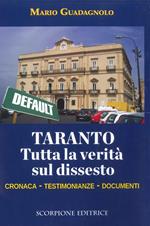 Taranto. Tutta la verità sul dissesto. Cronaca, testimonianze, documenti