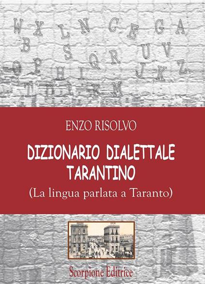 Dizionario dialettale Tarantino. (La lingua parlata a Taranto) - Enzo Risolvo - copertina