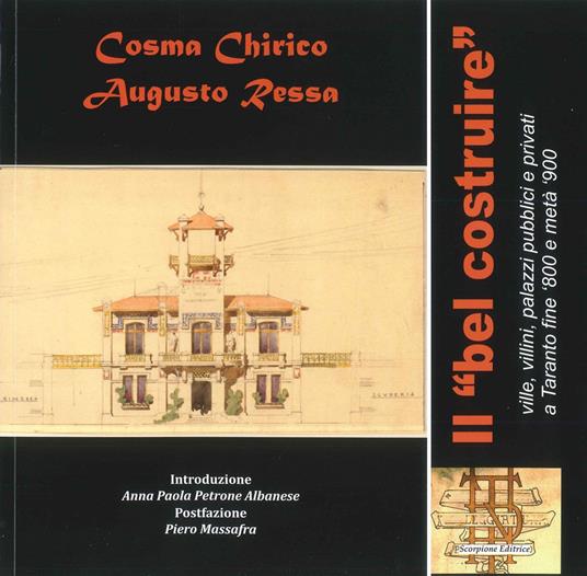 Il «bel costruire» ville, villini, palazzi pubblici e privati a Taranto fine '800 e metà '900 - Cosma Chirico,Augusto Ressa - copertina