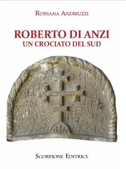 Roberto di Anzi. Un crociato del sud - Rossana Andriuzzi - copertina