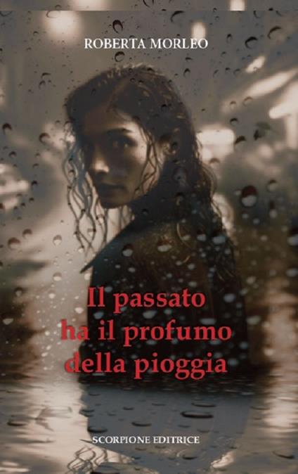 Il passato ha il profumo della pioggia - Roberta Morleo - copertina