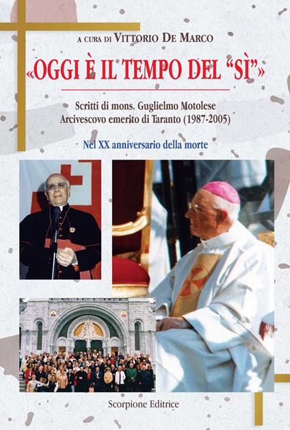 «Oggi è il tempo del sì» Scritti di mons. Guglielmo Motolese Arcivescovo emerito di Taranto (1987-2005) nel XX anniversario della morte - copertina