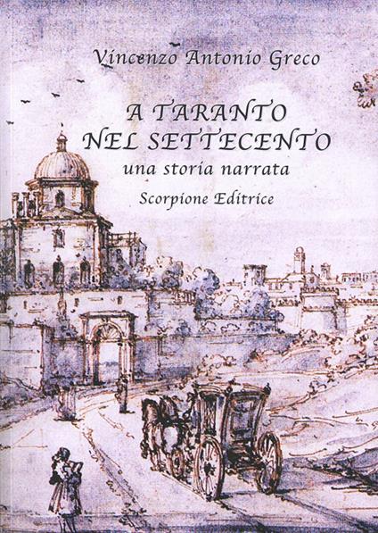 A Taranto nel Settecento. Una storia narrata - Vincenzo Antonio Greco - copertina