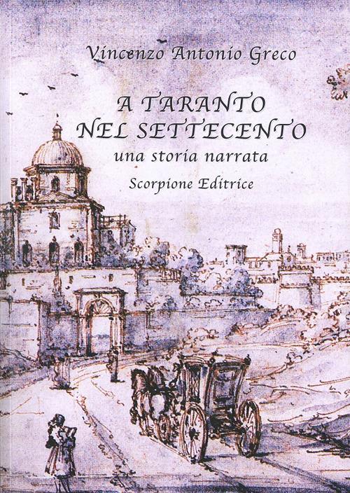 A Taranto nel Settecento. Una storia narrata - Vincenzo Antonio Greco - copertina