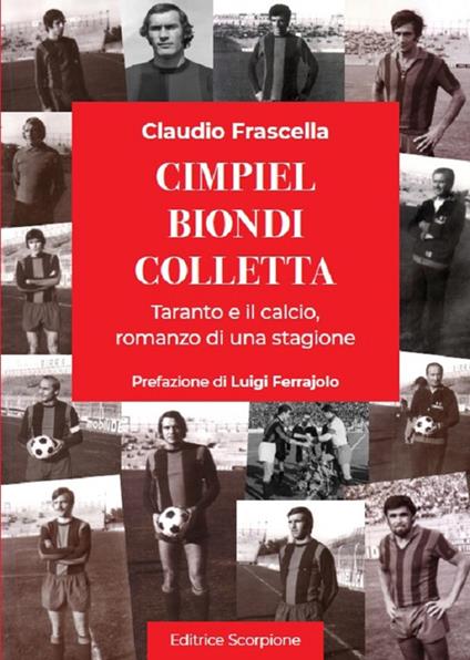 Cimpiel biondi colletta. Taranto e il calcio, romanzo di una stagione - Claudio Frascella - copertina
