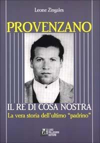 Provenzano. Il re di Cosa Nostra. La vera storia dell'ultimo padrino - Leone Zingales - copertina