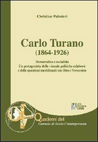 Carlo Turano (1864-1926). Democratico e socialista. Un protagonista delle vicende politiche calabresi e delle questioni meridionali tra Ottocento e Novecento - Christian Palmieri - copertina