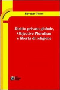 Diritto privato globale. Objective pluralism e libertà di religione - Salvatore Tolone - copertina