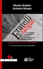 Fratelli di sangue. La 'ndrangheta tra arretratezza e modernità: da mafia agro-pastorale a holding del crimine. La storia, la struttura, i codici, le ramificazioni