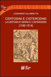 Certosini e cistercensi. La certosa di Serra e i cistercensi 1192-1514 - Leonardo Calabretta - copertina