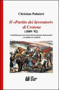 Il «Partito dei Lavoratori» di Crotone (1889-92) - Christian Palmieri - copertina