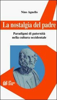 La nostalgia del padre. Paradigmi di paternità nella cultura occidentale - Nino Agnello - copertina