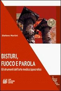 Bisturi, fuoco e parola. Gli strumenti dell'arte medica ippocratica - Stefano Martini - copertina