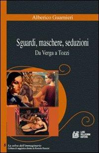 Sguardi, maschere, seduzioni. Da Verga a Tozzi - Alberico Guarnieri - copertina