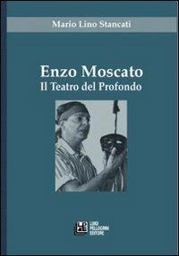 Enzo Moscato. Il teatro del profondo - Mario L. Stancati - copertina