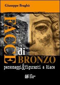 Facce di bronzo. Personaggi e figuranti a Riace - Giuseppe Bragò - copertina