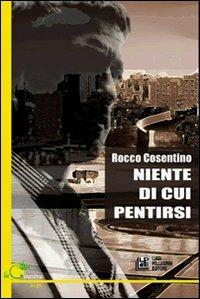 Niente di cui pentirsi - Rocco Cosentino - copertina