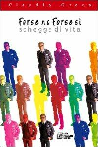 Forse no forse si. Schegge di vita - Claudio Greco - copertina
