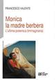 Monica la madre berbera. L'ultima polemica (immaginaria) - Francesco Valente - copertina