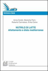 Nutrilo di latte. Allattamento e dieta mediterranea - Mariarita Perri,Erika Cione,Anna Cordò - copertina