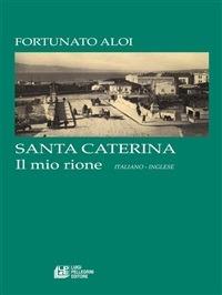 Santa Caterina. Il mio rione. Ediz. italiana e inglese - Fortunato Aloi - ebook
