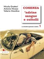 criminalità organizzata in Calabria. Vol. 1: Cosenza 'ndrine sangue e coltelli