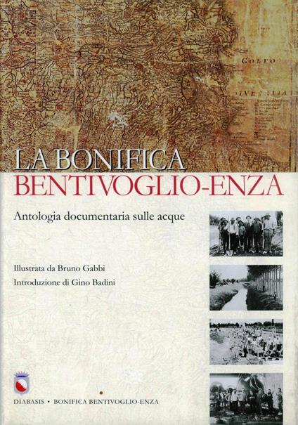La bonifica Bentivoglio-Enza. Antologia documentaria sulle acque - Bruno Gabbi - copertina