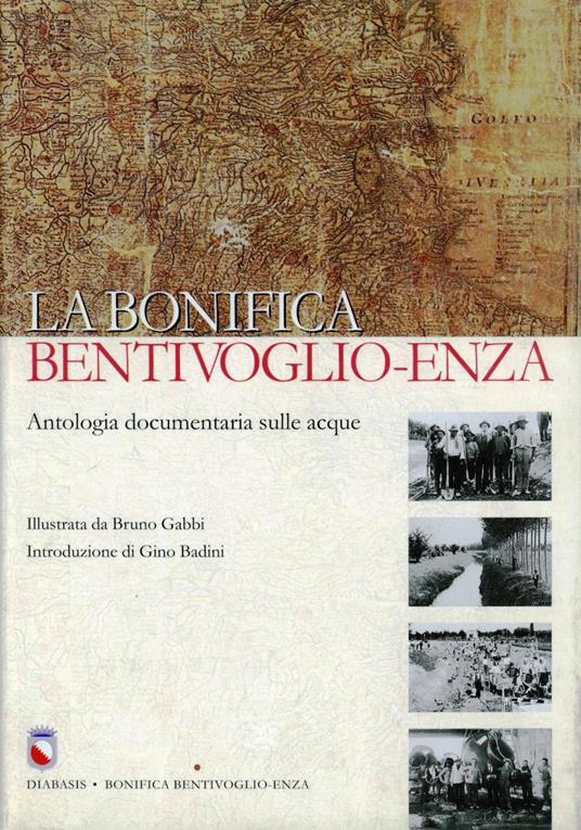 La bonifica Bentivoglio-Enza. Antologia documentaria sulle acque - Bruno Gabbi - copertina