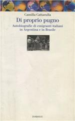 Di proprio pugno. Autobiografie di emigranti italiani in Argentina