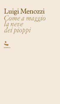 Libro Come a maggio la neve dei pioppi Luigi Menozzi