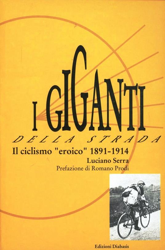 I giganti della strada. Il ciclismo «Eroico» (1891-1914) - Luciano Serra - copertina