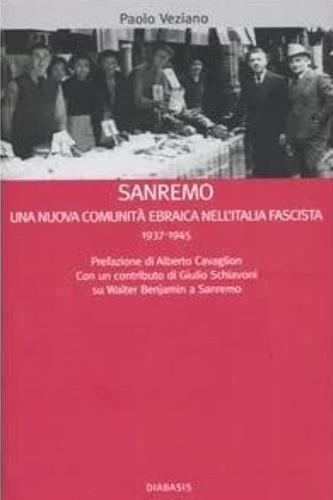 Sanremo. Una nuova comunità ebraica nell'Italia fascista 1937-1945 - Paolo Veziano - 2